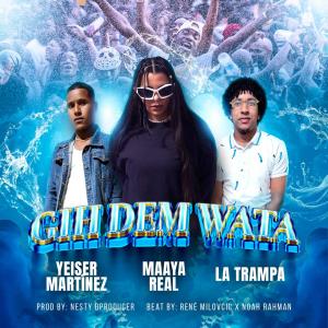ดาวน์โหลดและฟังเพลง Gih Dem Wata (feat. La Trampa & Yeiser Martinez) พร้อมเนื้อเพลงจาก Maaya Real