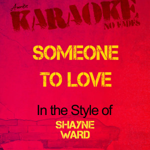 收聽Ameritz Audio Karaoke的Someone to Love (In the Style of Shayne Ward) [Karaoke Version] (Karaoke Version)歌詞歌曲