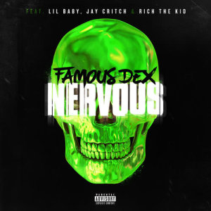 ดาวน์โหลดและฟังเพลง Nervous (feat. Lil Baby, Jay Critch & Rich the Kid) (Explicit) พร้อมเนื้อเพลงจาก Famous Dex