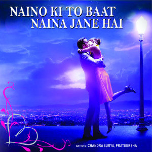 Listen to Naino Ki to Baat Naina Jane Hai song with lyrics from Chandra Surya