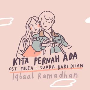 Kita Pernah Ada (OST. Milea : Suara Dari Dilan) dari Iqbaal Ramadhan