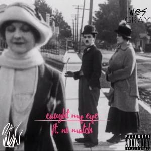 收聽Wes Gray的Caught My Eye (feat. No Match) (Explicit)歌詞歌曲