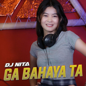 Ga Bahaya Ta dari DJ Nita