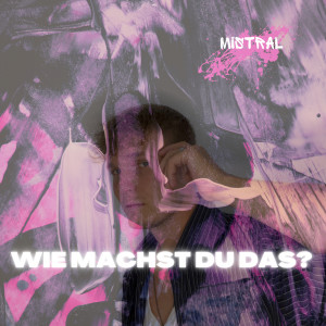 อัลบัม Wie Machst Du Das? (Explicit) ศิลปิน Mistral