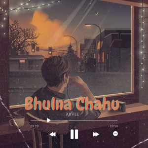 Listen to Bhulna Chahu song with lyrics from Arvee