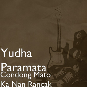 Dengarkan lagu Condong Mato Ka Nan Rancak nyanyian Yudha Paramata dengan lirik