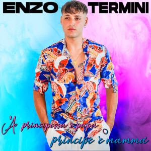 Listen to 'A principessa 'e papà 'o principe 'e mamma' song with lyrics from Enzo Termini