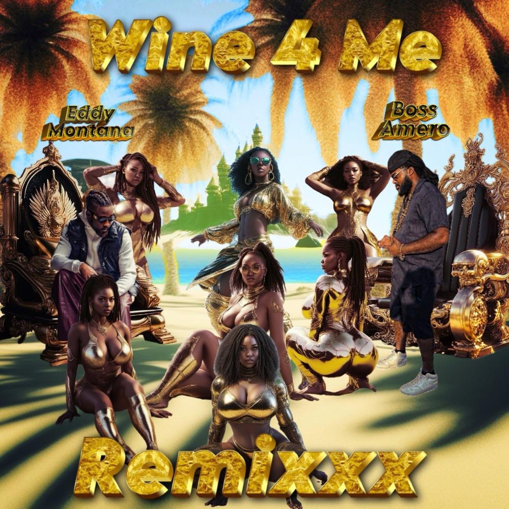 Wine 4 Me (feat. Eddy Montana & Kish) (Remixxx Version)