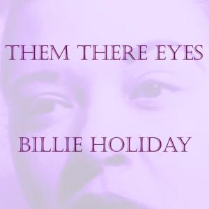 อัลบัม Them There Eyes ศิลปิน Billie Holiday
