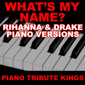 收聽Piano Tribute Kings的What's My Name? (Rihanna & Drake Piano 'You Sing It' Version)歌詞歌曲