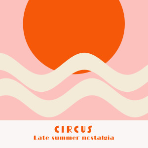 收听サーカス的Late summer nostalgia歌词歌曲
