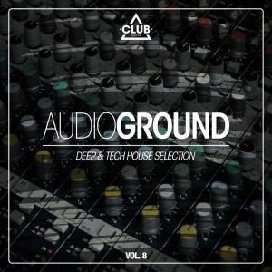 Album Audioground - Deep & Tech House Selection, Vol. 8 oleh Various Artists