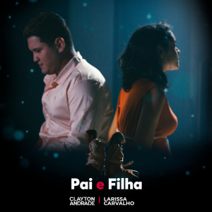 Listen to Pai e Filha song with lyrics from Clayton Andrade