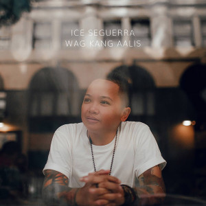 Album Wag Kang Aalis oleh Ice Seguerra