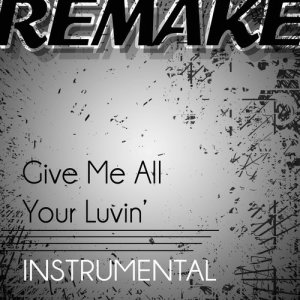 收聽The Singles的Give Me All Your Luvin' (Madonna Instrumental Remake)歌詞歌曲