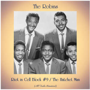 The Robins的專輯Riot in Cell Block #9 / The Hatchet Man (All Tracks Remastered)