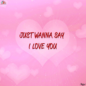 Listen to Just Wanna Say I Love You song with lyrics from Sen
