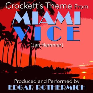 收聽Edgar Rothermich的Crockett's Theme (From the TV Series "Miami Vice")歌詞歌曲