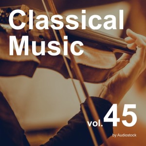 อัลบัม Classical Music, Vol. 45 -Instrumental BGM- by Audiostock ศิลปิน Various Artists