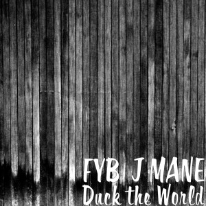 Listen to Duck the World (Explicit) song with lyrics from FYB  J MANE