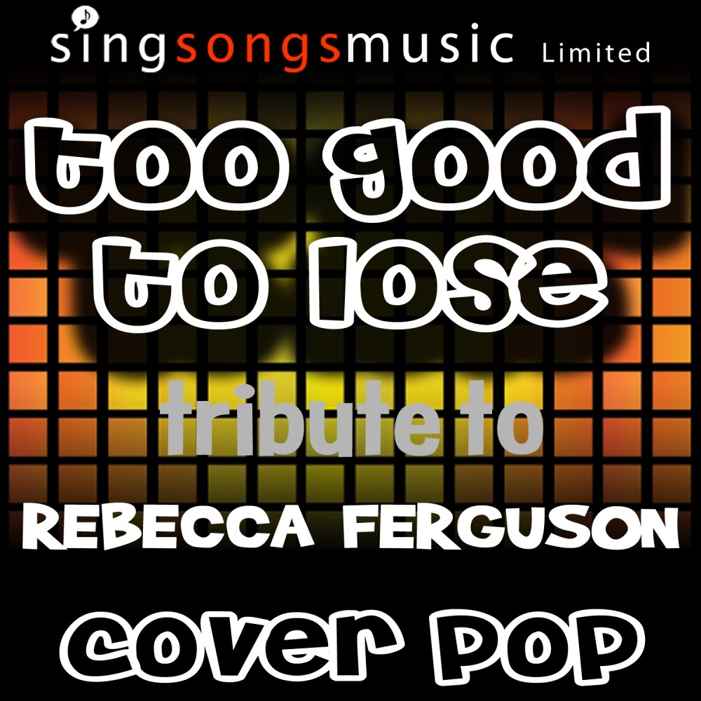 Too Good to Lose (Originally Performed By Rebecca Ferguson) [Tribute Version] (Tribute Version)