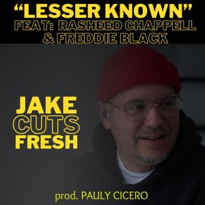 收聽jake_cuts_fresh的Lesser Known (feat. Rasheed Chappell, Freddie Black & Pauly Cicero) (Explicit)歌詞歌曲