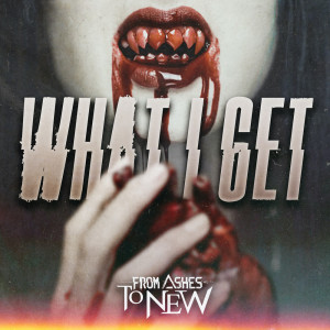 Listen to What I Get song with lyrics from From Ashes to New