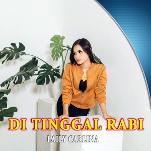 Dengarkan Di Tinggal Rabi lagu dari Layly Carlina dengan lirik