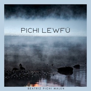 收聽Beatriz Pichi Malen的Pichi Lewfü歌詞歌曲