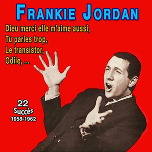 Frankie Jordan的專輯Frankie jordan - tu parles trop (22 Succès 1961-1962)