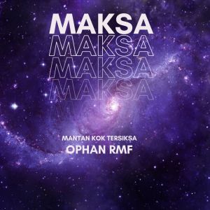 Album Maksa (Mantan Kok Tersiksa) oleh Ophan RMF