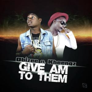 ดาวน์โหลดและฟังเพลง Give Am To Them(feat. Kheengz) (Explicit) พร้อมเนื้อเพลงจาก Obizee