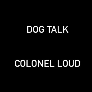 Colonel Loud的專輯Dog Talk (Explicit)