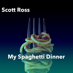 อัลบัม My Spaghetti Dinner ศิลปิน Scott Ross