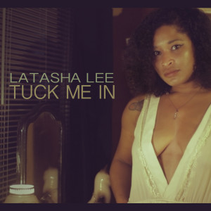 Dengarkan lagu Tuck Me In nyanyian LaTasha Lee dengan lirik