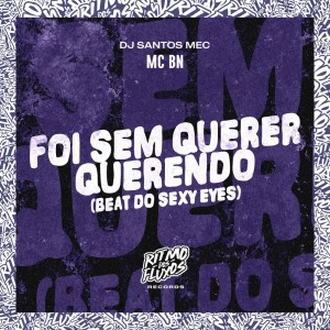 MC BN的专辑Foi Sem Querer Querendo (Beat do Sexy Eyes) (Explicit)