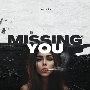 Dengarkan Missing You lagu dari Cedrik dengan lirik