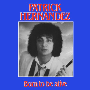 收聽Patrick Hernandez的Born To Be Alive (The Original Instrumental Version)歌詞歌曲