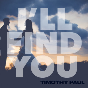ดาวน์โหลดและฟังเพลง I'll Find You พร้อมเนื้อเพลงจาก Timothy Paul