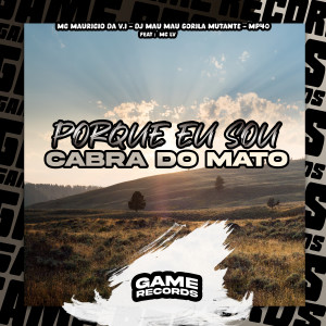 收聽DJ MAU MAU GORILA MUTANTE的Porque Eu Sou Cabra do Mato (Explicit)歌詞歌曲