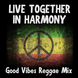 Album Live Together In Harmony Good Vibes Reggae Mix from Various