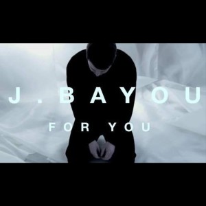 ดาวน์โหลดและฟังเพลง For You พร้อมเนื้อเพลงจาก J. Bayou