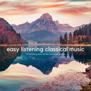 Easy Listening Classical Music: 14 Relaxing and Chilled Classical Pieces