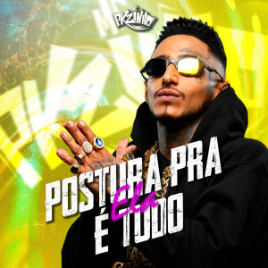 收聽MC Pkzinho的POSTURA PRA ELA E TUDO (Explicit)歌詞歌曲