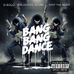 Sony tha Beast的專輯BANG BANG DANCE (feat. G-Bolo & HLR Jaystee Moore) [Explicit]