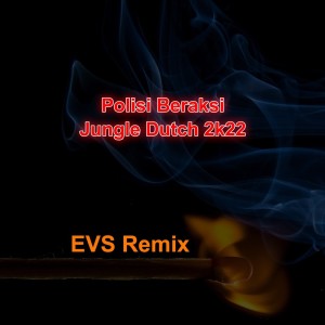 Dengarkan lagu Polisi Beraksi-jungle Dutch 2k22 (Remix) nyanyian EVS dengan lirik