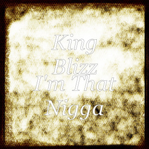 King Blizz的專輯I'm That Nigga (Explicit)