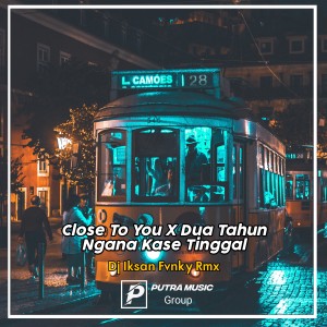 Listen to Close To You X Dua Tahun Ngana Kase Tinggal (Remix) song with lyrics from Dj Iksan Fvnky Rmx
