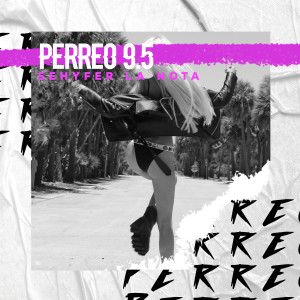 Sehyfer La Nota的專輯PERREO 9.5