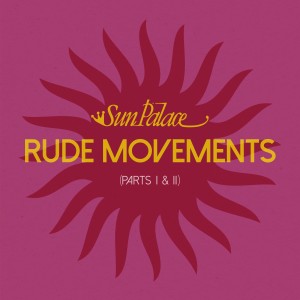 SunPalace的專輯Rude Movements (Part I & II)